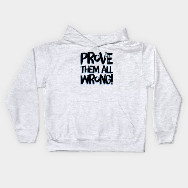 Prove Them All Wrong Kids Hoodie by LittleBunnySunshine